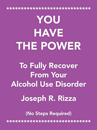 YOU HAVE THE POWER To Fully Recover From Your Alcohol Use Disorder: No Steps Required von AuthorHouse