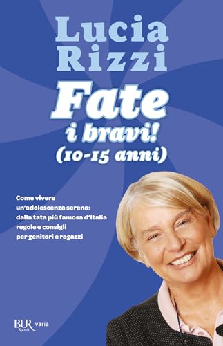 Fate i bravi! (10-15 anni). Come vivere un'adolescenza serena: dalla tata più famosa d'Italia regole e consigli per genitori e ragazzi (BUR Varia)