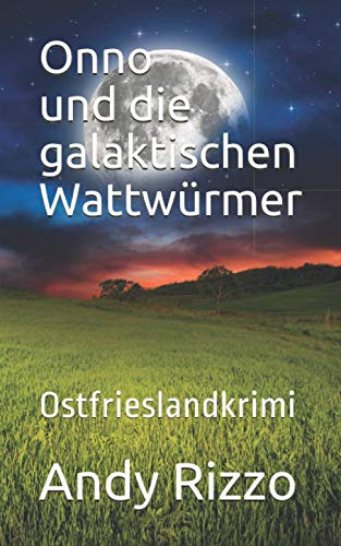 Onno und die galaktischen Wattwuermer: Ostfrieslandkrimi (Onno - Ein Ostfriese im Weltall, Band 1) von cri.ki-Verlag