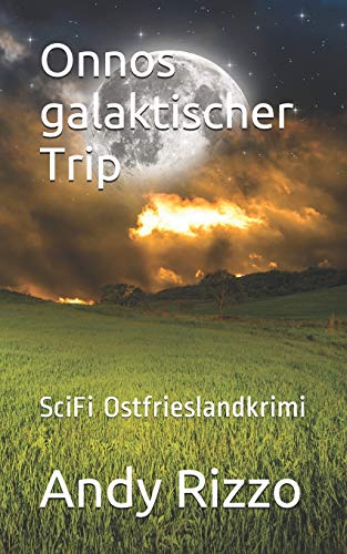 Onnos galaktischer Trip: SciFi Ostfrieslandkrimi: Ein Ostfriese im Weltall (Onno - Ein Ostfriese im Weltall, Band 2)