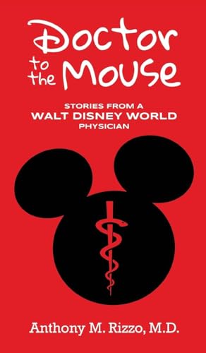 Doctor to the Mouse: Stories from a Walt Disney World Physician von Theme Park Press