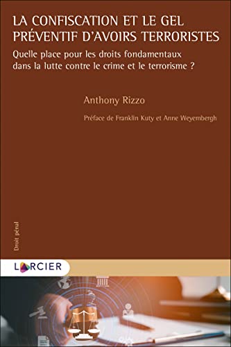 La confiscation et le gel préventif d'avoirs terroristes: Quelle place pour les droits fondamentaux dans la lutte contre le crime et le terrorisme La confiscation et le gel préventif d'avoirs terroristes: Quelle place pour les droits fondamentaux dans la lutte contre le crime et le terrorisme von LARCIER