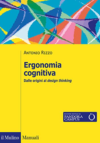 Ergonomia cognitiva. Dalle origini al design thinking (Manuali) von Il Mulino