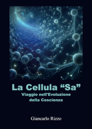 La Cellula “Sa”. Viaggio nell'Evoluzione della Coscienza von Youcanprint