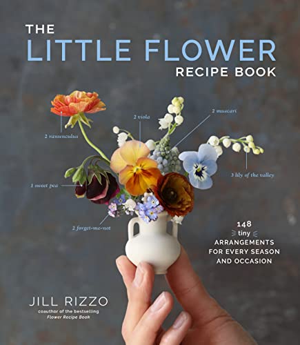 The Little Flower Recipe Book: 148 Tiny Arrangements for Every Season and Occasion von Artisan