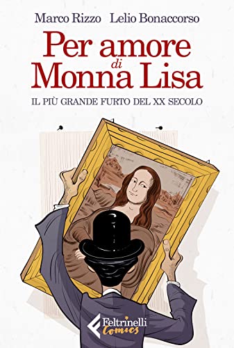 Per amore di Monna Lisa. Il più grande furto del XX secolo (Feltrinelli Comics)