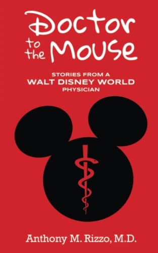 Doctor to the Mouse: Stories from a Walt Disney World Physician