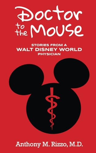 Doctor to the Mouse: Stories from a Walt Disney World Physician von Theme Park Press