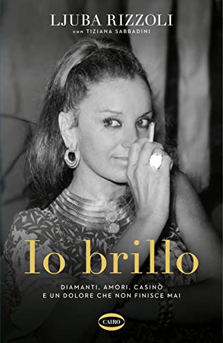 Io brillo. Diamanti, amori, casinò e un dolore che non finisce mai von Cairo