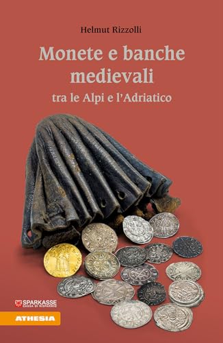 Monete e banche medievali tra le Alpi e l’Adriatico von Athesia-Tappeiner Verlag