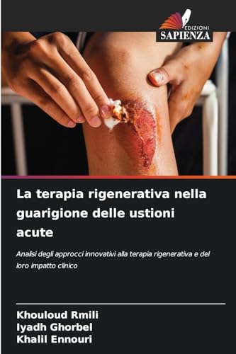 La terapia rigenerativa nella guarigione delle ustioni acute: Analisi degli approcci innovativi alla terapia rigenerativa e del loro impatto clinico von Edizioni Sapienza