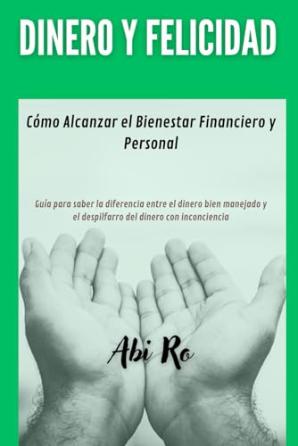 Dinero y Felicidad: Como Alcanzar el Bienestar Financiero y Personal von Independently published