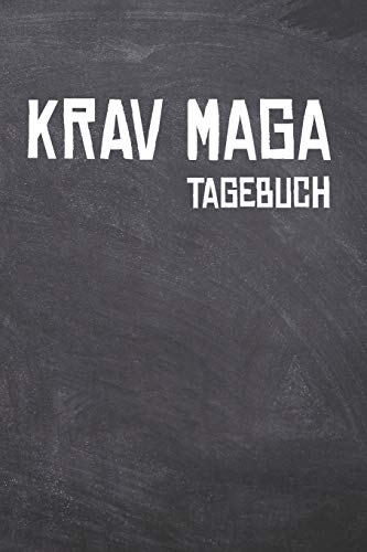Krav Maga Tagebuch: Das Ultimative Selbstverteidigung Trainings Journal für den Self Defence begeisterten Sportler. Im praktischen 6" x 9" (bzw. 15,2 x 22,8 cm) Format mit Soft Cover.