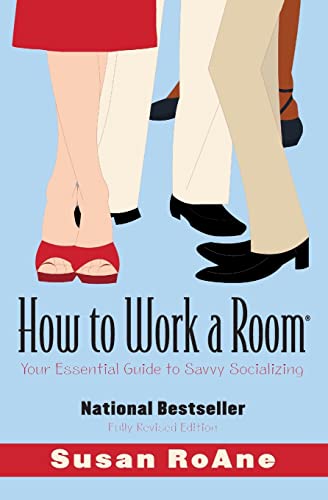 How to Work a Room, Revised Edition: Your Essential Guide to Savvy Socializing: Your Essential Guide to Savvy Socializing (Revised)