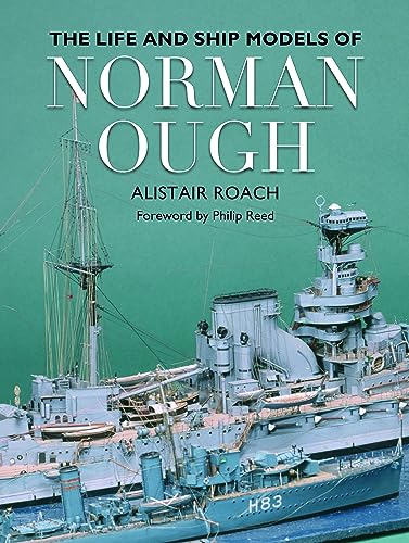 The Life and Ship Models of Norman Ough von Seaforth Publishing