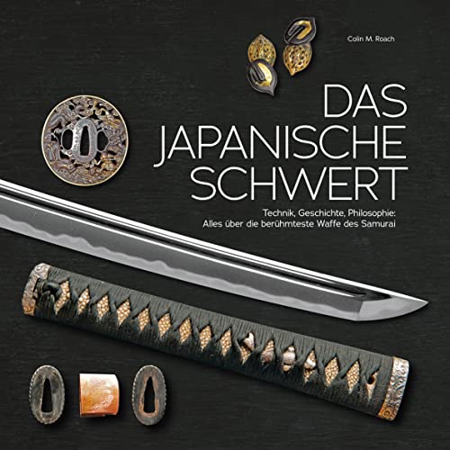 Das japanische Schwert: Technik, Geschichte, Philosophie: Alles über die berühmteste Waffe des Samurai von Wieland Verlag