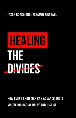 Healing the Divides: How every Christian can advance God’s vision for racial unity and justice von The Good Book Company