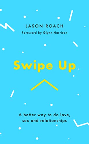 Swipe Up: A better way to do love, sex and relationships von Good Book Co