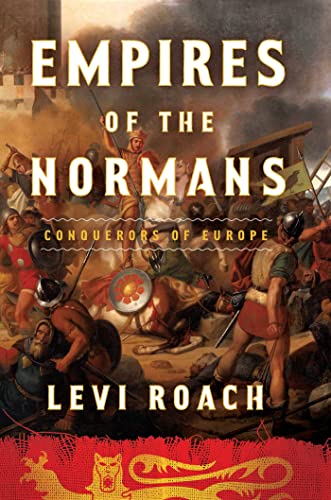 Empires of the Normans: Conquerors of Europe Empires of the Normans: Conquerors of Europe