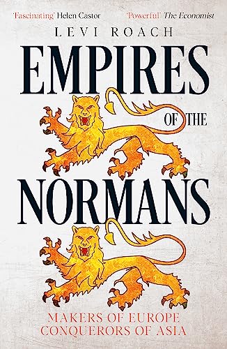 Empires of the Normans: Makers of Europe, Conquerors of Asia