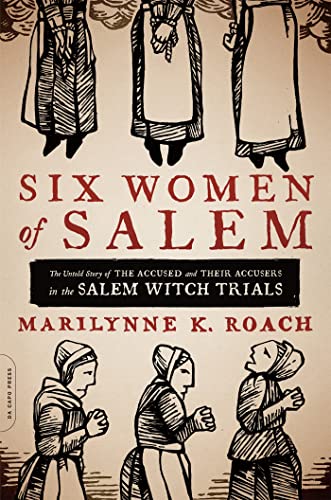 Six Women of Salem: The Untold Story of the Accused and Their Accusers in the Salem Witch Trials von Da Capo Press