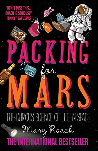 Packing for Mars: The Curious Science Of Life In Space