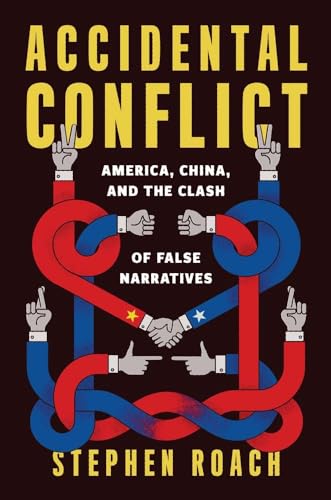 Accidental Conflict: America, China, and the Clash of False Narratives