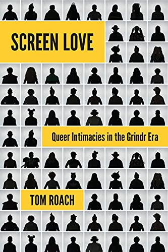 Screen Love: Queer Intimacies in the Grindr Era