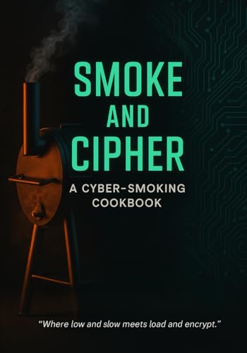 Smoke and Cipher: A Cyber - Smoking Cookbook von Independently published