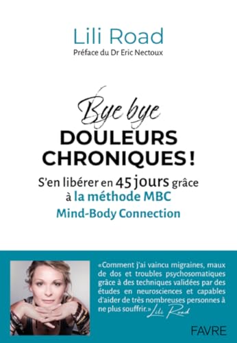 Bye bye douleurs chroniques ! - S'en libérer en 45 jours grâce à la méthode MBC Mind-Body Connection