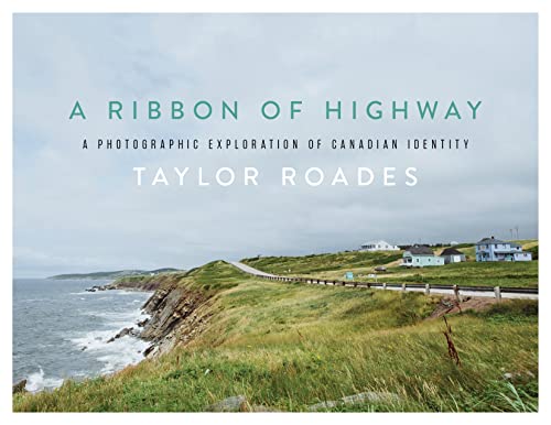 A Ribbon of Highway: A Photographic Exploration of Canadian Identity von Rocky Mountain Books