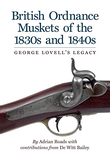 British Ordnance Muskets of The1830s and 1840s: George Lovell's Legacy von Trustees of the Royal Armouries
