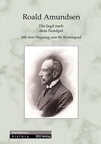 Die Jagd nach dem Nordpol: Mit dem Flugzeug zum 88. Breitengrad