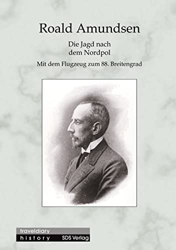 Die Jagd nach dem Nordpol: Mit dem Flugzeug zum 88. Breitengrad
