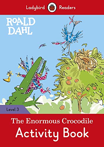 Ladybird Readers Level 3 - Roald Dahl - The Enormous Crocodile Activity Book (ELT Graded Reader) Ladybird Readers Level 3 - Roald Dahl - The Enormous Crocodile Activity Book (ELT Graded Reader)