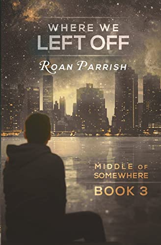 Where We Left Off (Middle of Somewhere, Band 3) von Roan Parrish