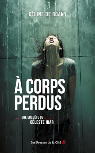 A corps perdus - Une enquête de Céleste Biar: Une enquête de Céleste Ibar von PRESSES CITE