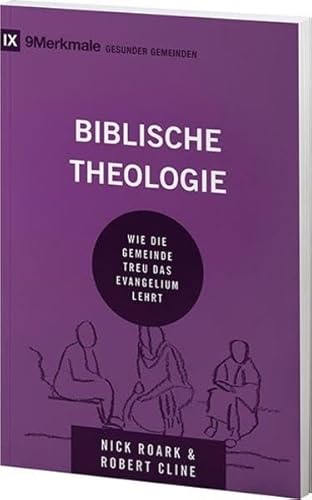 Biblische Theologie: Wie die Gemeinde treu das Evangelium lehrt