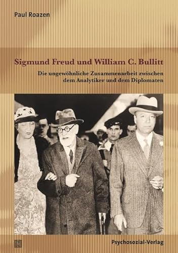 Sigmund Freud und William C. Bullitt: Die ungewöhnliche Zusammenarbeit zwischen dem Analytiker und dem Diplomaten (Bibliothek der Psychoanalyse)