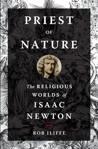 Priest of Nature: The Religious Worlds of Isaac Newton von Oxford University Press, USA