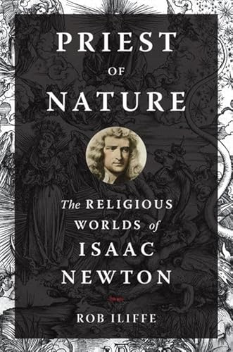 Priest of Nature: The Religious Worlds of Isaac Newton von Oxford University Press, USA