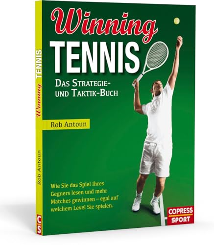 Winning Tennis - Das Strategie- und Taktik-Buch: Wie Sie das Spiel Ihres Gegners lesen und mehr Matches gewinnen – egal auf welchem Level Sie spielen