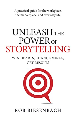 Unleash the Power of Storytelling: Win Hearts, Change Minds, Get Results von Eastlawn Media