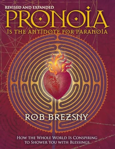 Pronoia Is the Antidote for Paranoia, Revised and Expanded: How the Whole World Is Conspiring to Shower You with Blessings von North Atlantic Books