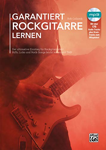 Garantiert Rockgitarre lernen: Der ultimative Einstieg für Rockgitarristen! Riffs, Licks und Rock-Songs leicht lernen mit TAB! von Alfred Music Publishing G