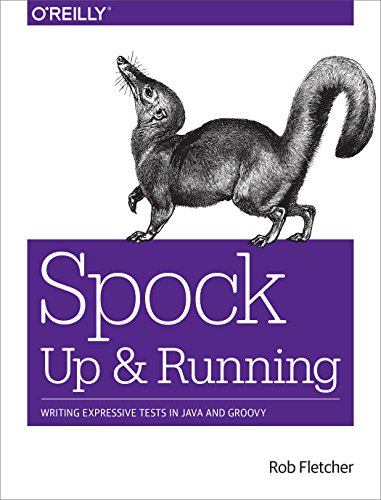 Spock - Up and Running: Writing Expressive Tests in Java and Groovy von O'Reilly Media