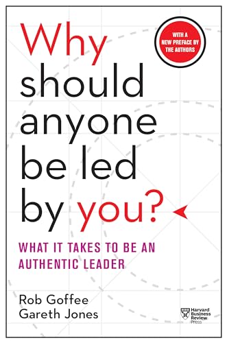 Why Should Anyone Be Led by You? With a New Preface by the Authors: What It Takes to Be an Authentic Leader von Harvard Business Review Press