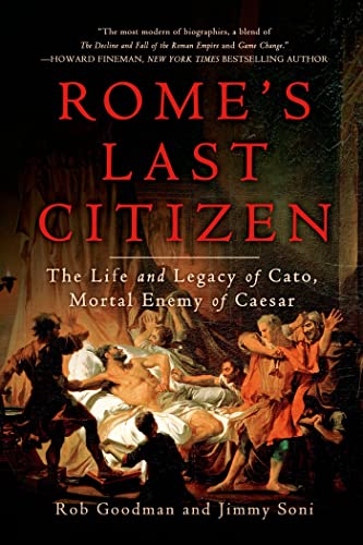 Rome's Last Citizen: The Life and Legacy of Cato, Mortal Enemy of Caesar von Griffin