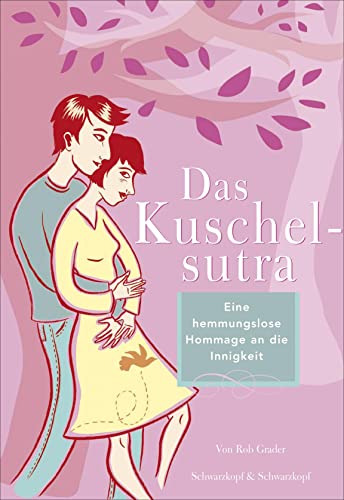 Das Kuschelsutra: Eine liebevolle Hommage an die Zärtlichkeit Das Kuschelsutra: Eine liebevolle Hommage an die Zärtlichkeit