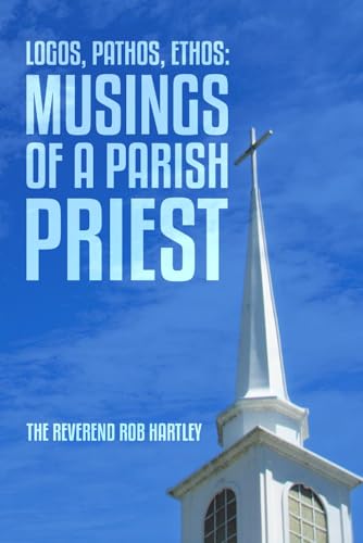 Logos, Pathos, Ethos: Musings of A Parish Priest Logos, Pathos, Ethos: Musings of A Parish Priest von The Writers Tree